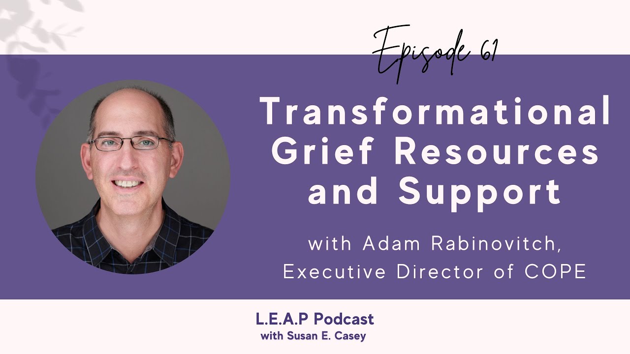 Transformational Grief Resources and Support with Adam Rabinovitch, Executive Director of COPE